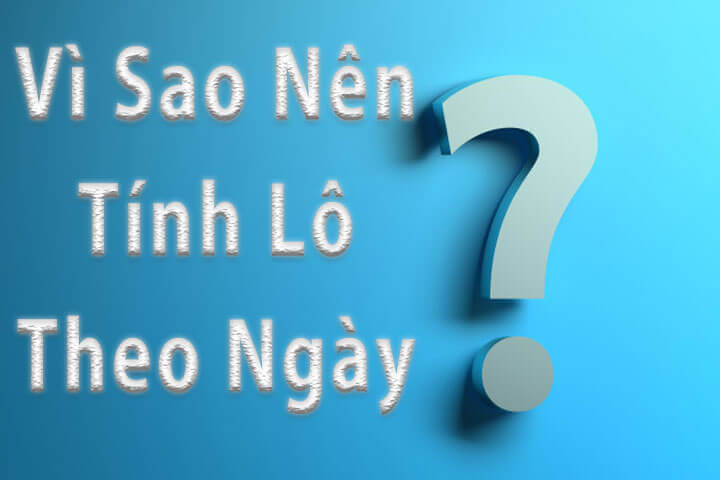 Vì sao tính lô theo ngày